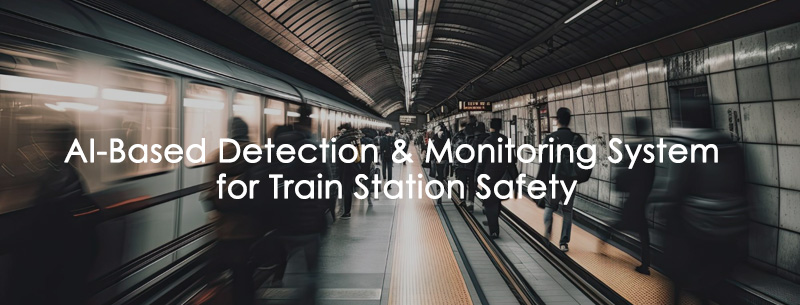 AI-Based Detection & Monitoring System for Train Station Safety